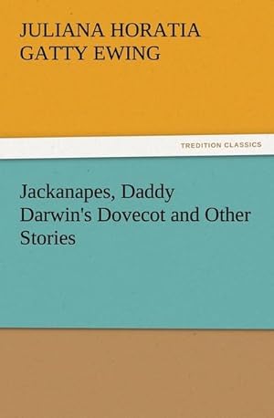Bild des Verkäufers für Jackanapes, Daddy Darwin's Dovecot and Other Stories zum Verkauf von Smartbuy