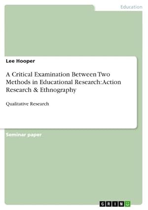 Seller image for A Critical Examination Between Two Methods in Educational Research: Action Research & Ethnography : Qualitative Research for sale by Smartbuy