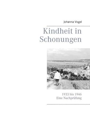 Bild des Verkufers fr Kindheit in Schonungen : 1933 bis 1946. Eine Nachprfung zum Verkauf von Smartbuy