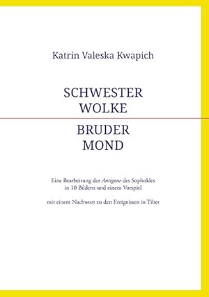 Bild des Verkufers fr Schwester Wolke - Bruder Mond : Eine Bearbeitung der Antigone des Sophokles in 10 Bildern und einem Vorspiel mit einem Nachwort zu den Ereignissen in Tibet zum Verkauf von Smartbuy