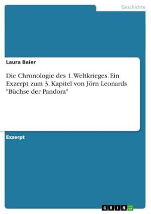 Bild des Verkufers fr Die Chronologie des 1. Weltkrieges. Ein Exzerpt zum 3. Kapitel von Jrn Leonards "Bchse der Pandora" zum Verkauf von Smartbuy