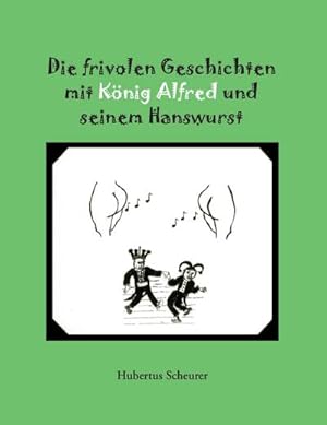 Bild des Verkufers fr Die frivolen Geschichten mit Knig Alfred und seinem Hanswurst zum Verkauf von Smartbuy