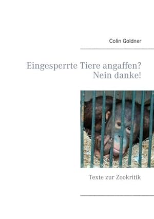 Bild des Verkufers fr Eingesperrte Tiere angaffen? Nein danke! : Texte zur Zookritik zum Verkauf von Smartbuy
