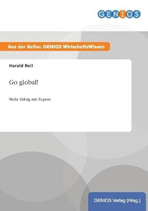 Seller image for Go global! : Mehr Erfolg mit Export for sale by Smartbuy