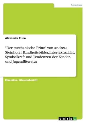 Imagen del vendedor de "Der mechanische Prinz" von Andreas Steinhfel: Kindheitsbilder, Intertextualitt, Symbolkraft und Tendenzen der Kinder- und Jugendliteratur a la venta por Smartbuy