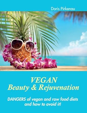 Bild des Verkufers fr Vegan Beauty & Rejuvenation : Dangers of vegan and raw food diets and how to avoid it! zum Verkauf von Smartbuy