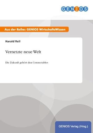 Seller image for Vernetzte neue Welt : Die Zukunft gehrt den Connectables for sale by Smartbuy