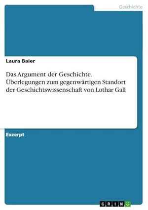 Bild des Verkufers fr Das Argument der Geschichte. berlegungen zum gegenwrtigen Standort der Geschichtswissenschaft von Lothar Gall zum Verkauf von Smartbuy