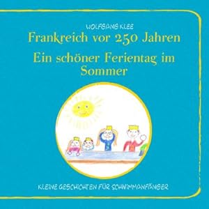 Bild des Verkufers fr Frankreich vor 250 Jahren - Ein schner Ferientag im Sommer : Kleine Geschichten fr Schwimmanfnger zum Verkauf von Smartbuy