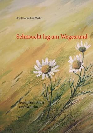 Immagine del venditore per Sehnsucht lag am Wegesrand : Gedanken, Bilder und Gedichte venduto da Smartbuy