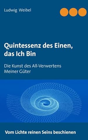 Bild des Verkufers fr Quintessenz des Einen, das Ich Bin : Die Kunst des All-Verwertens Meiner Gter zum Verkauf von Smartbuy