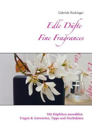 Seller image for Edle Dfte Fine Fragrances : Mit Kpfchen auswhlen Fragen & Antworten Tipps und Marktdaten for sale by Smartbuy