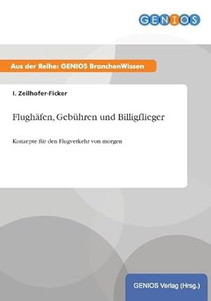 Bild des Verkufers fr Flughfen, Gebhren und Billigflieger : Konzepte fr den Flugverkehr von morgen zum Verkauf von Smartbuy