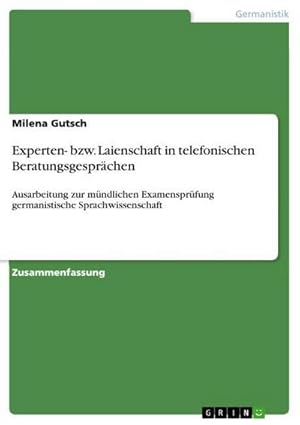 Bild des Verkufers fr Experten- bzw. Laienschaft in telefonischen Beratungsgesprchen : Ausarbeitung zur mndlichen Examensprfung germanistische Sprachwissenschaft zum Verkauf von Smartbuy