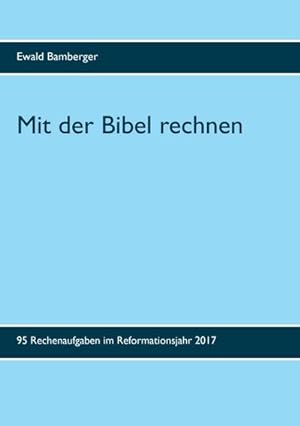 Bild des Verkufers fr Mit der Bibel rechnen : 95 Rechenaufgaben im Reformationsjahr 2017 zum Verkauf von Smartbuy