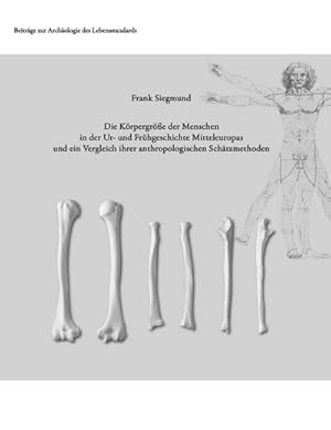 Bild des Verkufers fr Die Krpergre der Menschen in der Ur- und Frhgeschichte Mitteleuropas und ein Vergleich ihrer anthropologischen Schtzmethoden zum Verkauf von Smartbuy