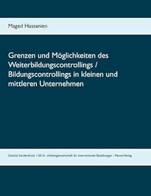 Immagine del venditore per Grenzen und Mglichkeiten des Weiterbildungscontrollings / Bildungscontrollings in kleinen und mittleren Unternehmen : Scientia Sonderdruck 1/2016 - Arbeitsgemeinschaft fr internationale Beziehungen - Marosi Verlag venduto da Smartbuy