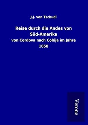 Image du vendeur pour Reise durch die Andes von Sd-Amerika : von Cordova nach Cobija im Jahre 1858 mis en vente par Smartbuy