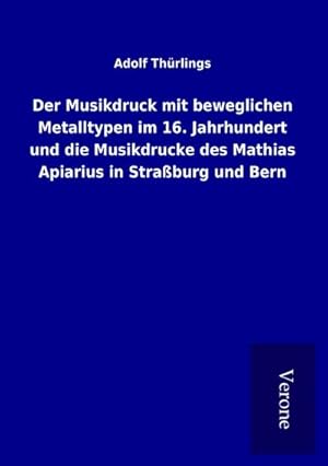 Seller image for Der Musikdruck mit beweglichen Metalltypen im 16. Jahrhundert und die Musikdrucke des Mathias Apiarius in Straburg und Bern for sale by Smartbuy