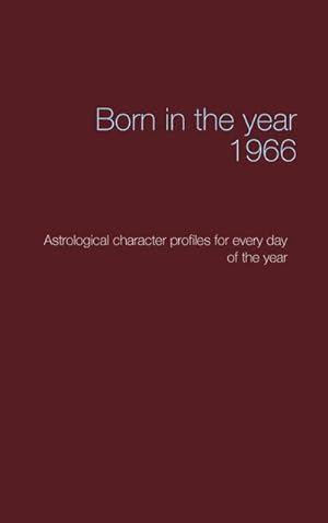 Bild des Verkufers fr Born in the year 1966 : Astrological character profiles for every day of the year zum Verkauf von Smartbuy