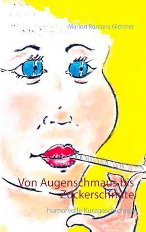 Bild des Verkufers fr Von Augenschmaus bis Zuckerschnute : humorvolle Kurzgeschichten zum Verkauf von Smartbuy
