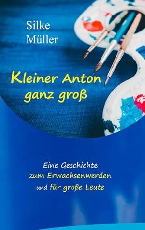 Bild des Verkufers fr Kleiner Anton ganz gro : Eine Geschichte zum Erwachsenwerden und fr groe Leute zum Verkauf von Smartbuy