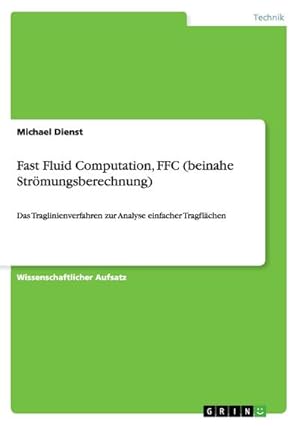 Bild des Verkufers fr Fast Fluid Computation, FFC (beinahe Strmungsberechnung) : Das Traglinienverfahren zur Analyse einfacher Tragflchen zum Verkauf von Smartbuy