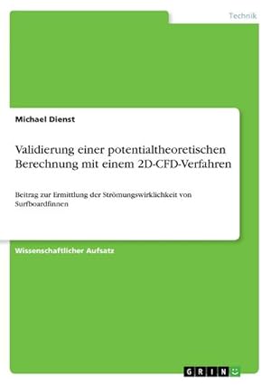 Bild des Verkufers fr Validierung einer potentialtheoretischen Berechnung mit einem 2D-CFD-Verfahren : Beitrag zur Ermittlung der Strmungswirklichkeit von Surfboardfinnen zum Verkauf von Smartbuy