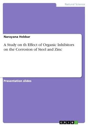 Bild des Verkufers fr A Study on th Effect of Organic Inhibitors on the Corrosion of Steel and Zinc zum Verkauf von Smartbuy