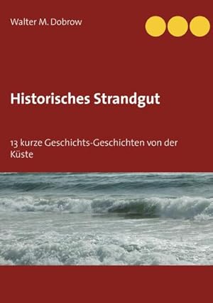 Bild des Verkufers fr Historisches Strandgut : 13 kurze Geschichts-Geschichten von der Kste zum Verkauf von Smartbuy