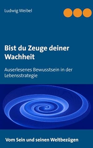 Bild des Verkufers fr Bist du Zeuge deiner Wachheit : Auserlesenes Bewusstsein in der Lebensstrategie zum Verkauf von Smartbuy