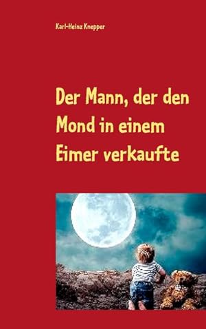 Seller image for Der Mann, der den Mond in einem Eimer verkaufte : Der verrckteste Roman der Welt for sale by Smartbuy