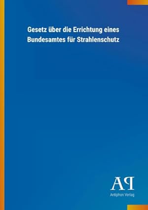 Seller image for Gesetz ber die Errichtung eines Bundesamtes fr Strahlenschutz for sale by Smartbuy