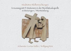 Image du vendeur pour Kreuzweg mit 15 Stationen in der Bonifatiuskapelle in Metzingen/Wrttemberg : Meditative Bildbetrachtungen mis en vente par Smartbuy