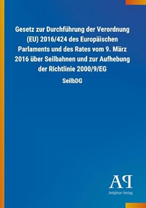 Bild des Verkufers fr Gesetz zur Durchfhrung der Verordnung (EU) 2016/424 des Europischen Parlaments und des Rates vom 9. Mrz 2016 ber Seilbahnen und zur Aufhebung der Richtlinie 2000/9/EG : SeilbDG zum Verkauf von Smartbuy