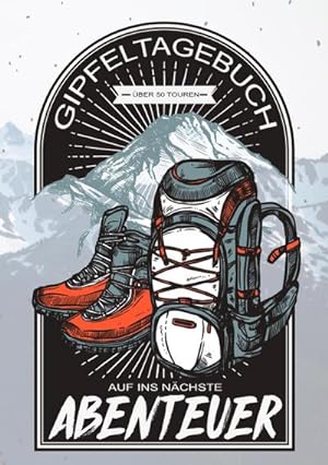 Bild des Verkufers fr Gipfeltagebuch - Auf ins nchste Abenteuer : Mein Tagebuch zum Wandern und Klettern zum Verkauf von Smartbuy