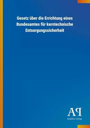 Seller image for Gesetz ber die Errichtung eines Bundesamtes fr kerntechnische Entsorgungssicherheit for sale by Smartbuy