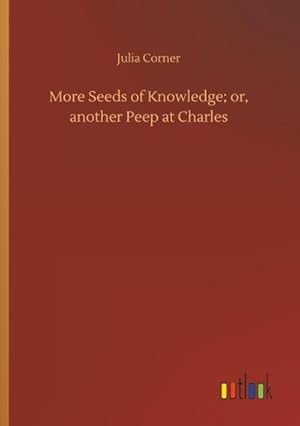 Immagine del venditore per More Seeds of Knowledge; or, another Peep at Charles venduto da Smartbuy
