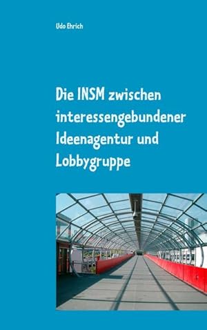 Bild des Verkufers fr Die INSM zwischen interessengebundener Ideenagentur und Lobbygruppe : Master-Arbeit im Studienfach Politische Kommunikation zum Verkauf von Smartbuy