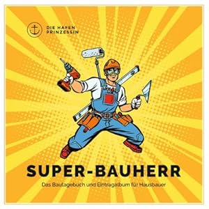 Bild des Verkufers fr Super-Bauherr : Das Bautagebuch und Eintragalbum fr Hausbauer zum Verkauf von Smartbuy
