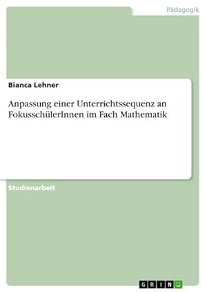 Imagen del vendedor de Anpassung einer Unterrichtssequenz an FokusschlerInnen im Fach Mathematik a la venta por Smartbuy