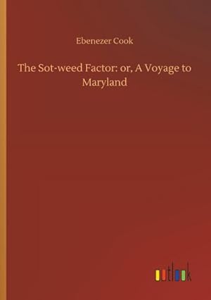 Imagen del vendedor de The Sot-weed Factor: or, A Voyage to Maryland a la venta por Smartbuy