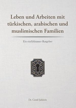 Bild des Verkufers fr Leben und Arbeiten mit trkischen, arabischen und muslimischen Familien : Ein einfhlsamer Ratgeber zum Verkauf von Smartbuy