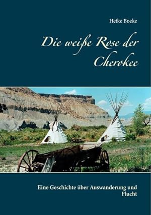 Bild des Verkufers fr Die weie Rose der Cherokee : Eine Geschichte ber Auswanderung und Flucht zum Verkauf von Smartbuy