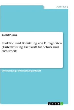 Seller image for Funktion und Benutzung von Funkgerten (Unterweisung Fachkraft fr Schutz und Sicherheit) for sale by Smartbuy