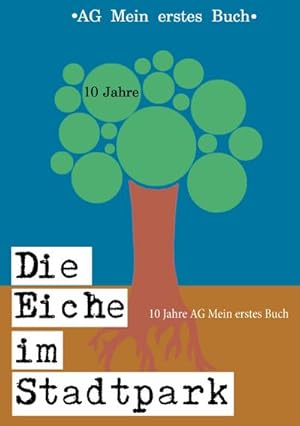 Bild des Verkufers fr Die Eiche im Stadtpark : 10 Jahre AG Mein erstes Buch zum Verkauf von Smartbuy