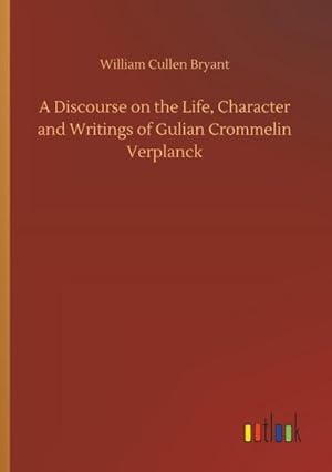 Bild des Verkufers fr A Discourse on the Life, Character and Writings of Gulian Crommelin Verplanck zum Verkauf von Smartbuy