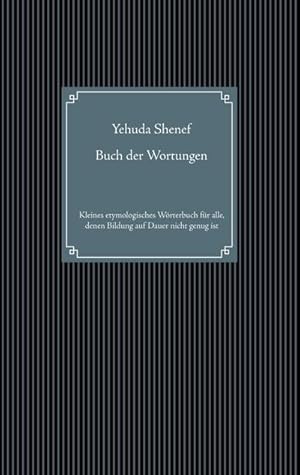 Bild des Verkufers fr Buch der Wortungen : Kleines etymologisches Wrterbuch fr alle, denen Bildung auf Dauer nicht genug ist zum Verkauf von Smartbuy