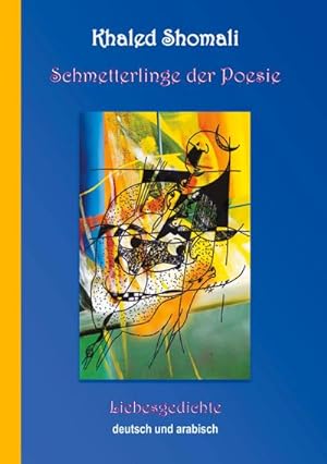Bild des Verkufers fr Schmetterlinge der Poesie : Liebesgedichte Arabisch und Deutsch zum Verkauf von Smartbuy