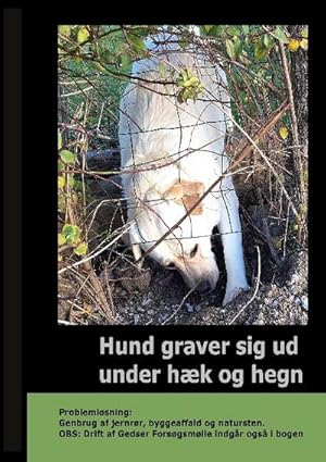 Seller image for Hund graver sig ud under Hk og Hegn : - Problemlsning: Genbrug af jernrr, byggeaffald og natursten. OBS: Drift af Gedser Forsgsmlle indgr ogs i bogen for sale by Smartbuy